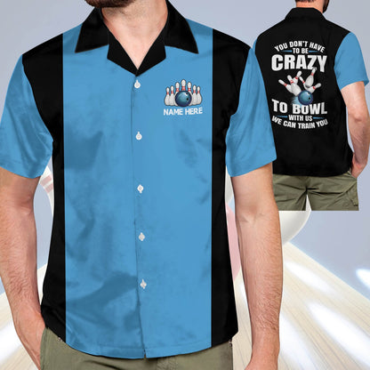 Frenzideas You Don't Have To Be Crazy To Bowl With Us We Can Train You Personalized Name Hawaiian Shirt
