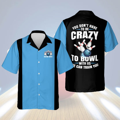 Frenzideas You Don't Have To Be Crazy To Bowl With Us We Can Train You Personalized Name Hawaiian Shirt